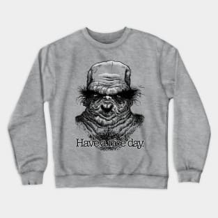 Have a nice day. Crewneck Sweatshirt